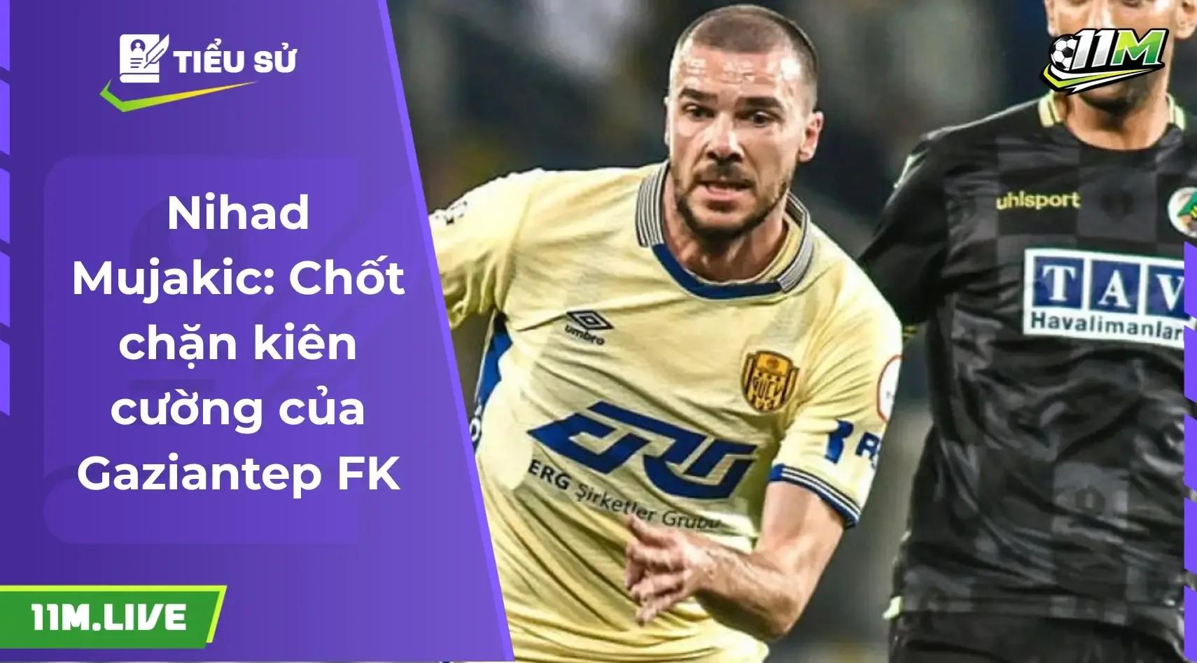 Nihad Mujakic: Hành trình vươn mình của chiến binh từ Balkan