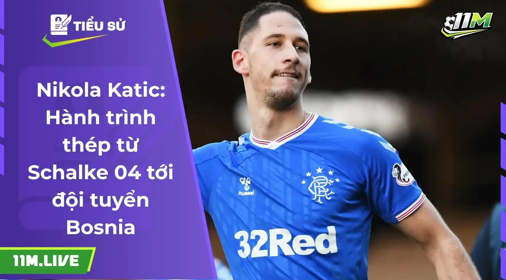 Nikola Katic: Từ Schalke 04 đến hành trình khẳng định vị thế tại đội tuyển Bosnia