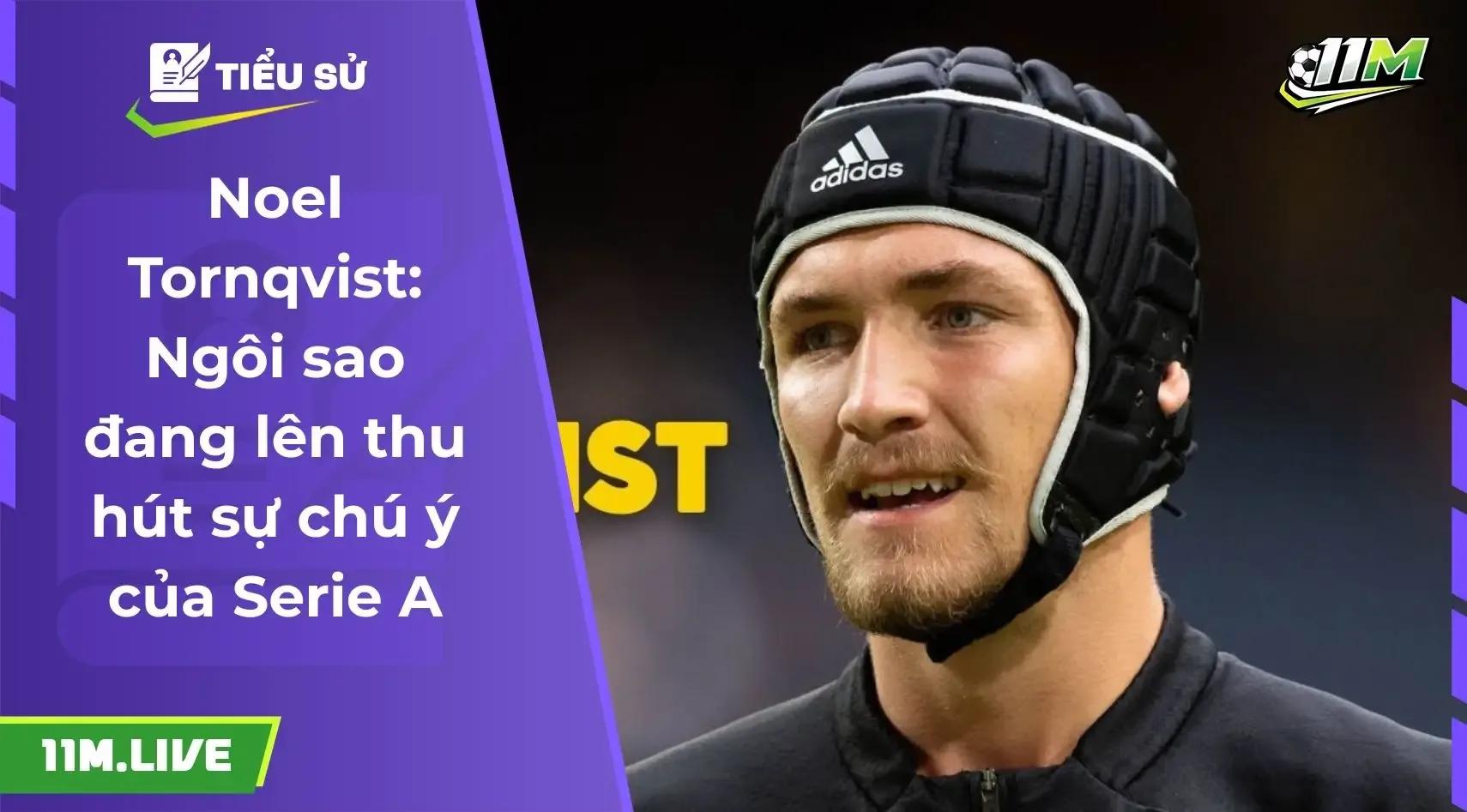 Noel Tornqvist: Viên ngọc quý của bóng đá Bắc Âu và hành trình vươn tầm Serie A