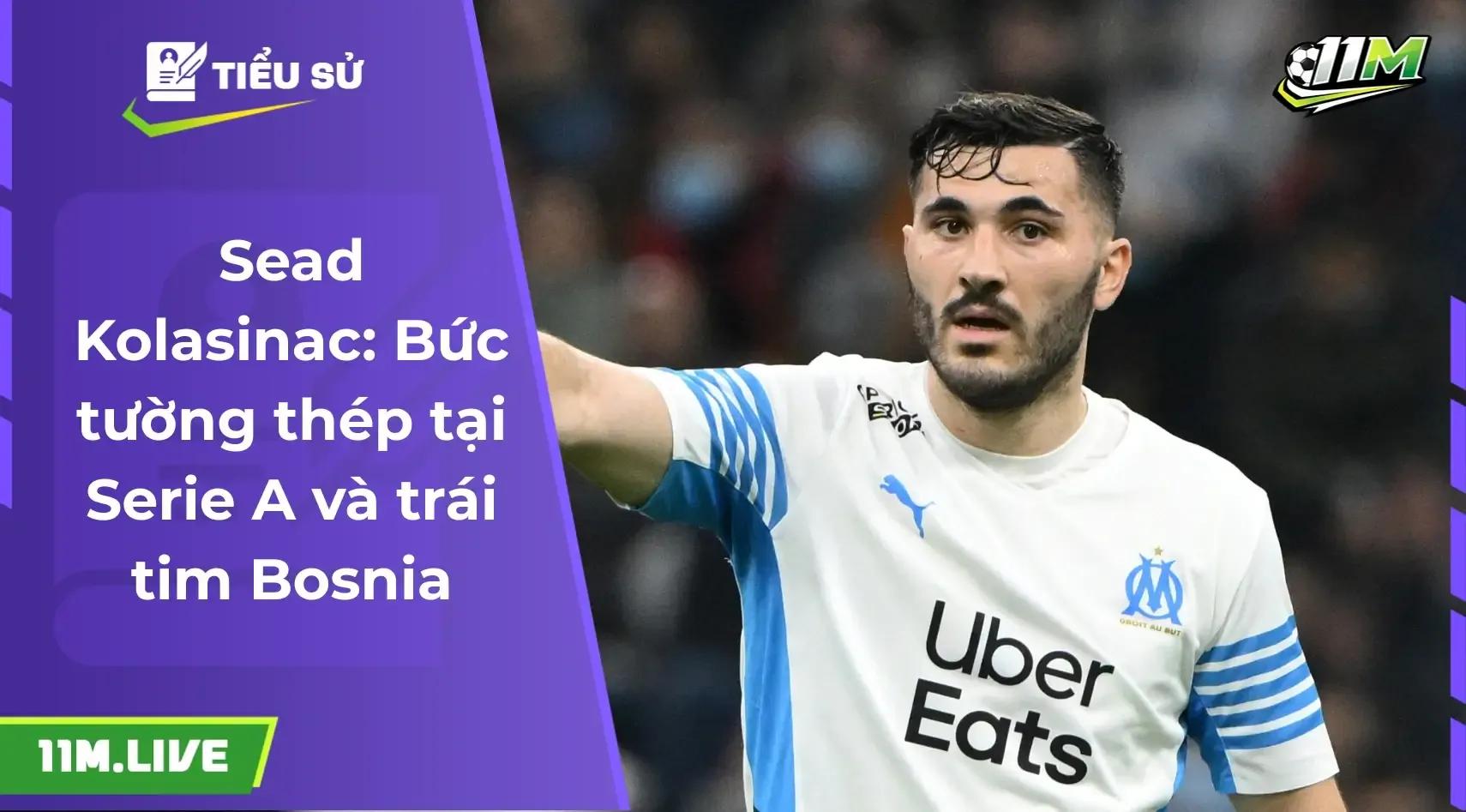Sead Kolasinac: Bức tường thép tại Serie A và trái tim của bóng đá Bosnia