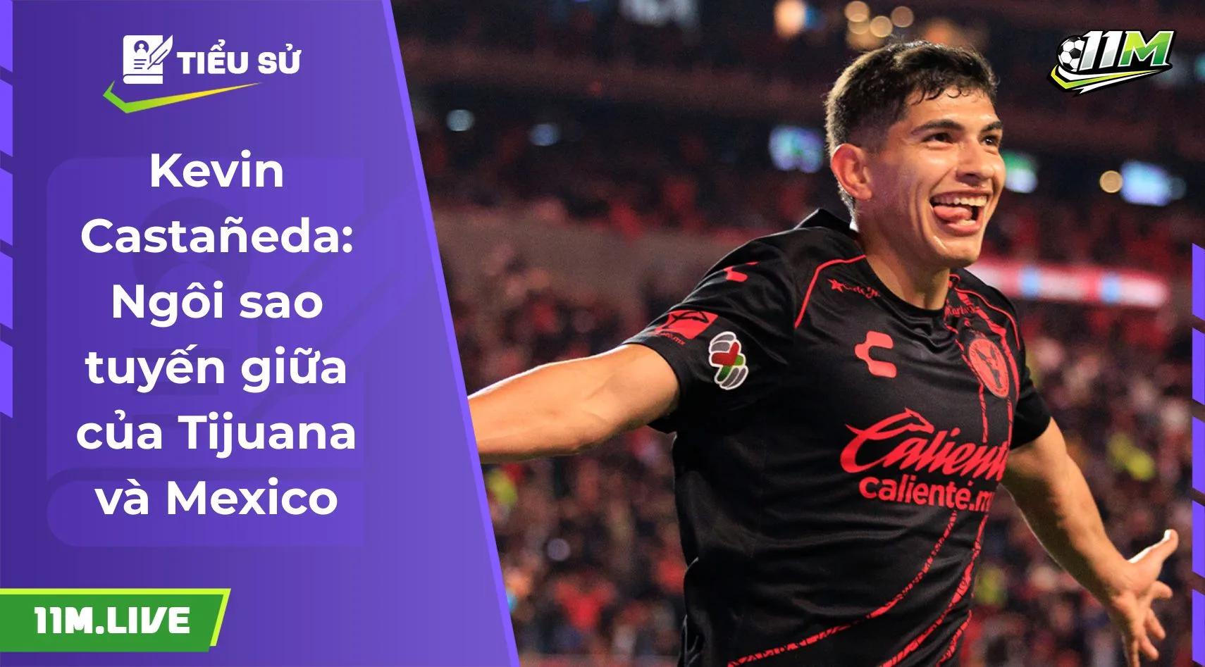 Kevin Castañeda: Ngôi sao tuyến giữa của Tijuana và Mexico