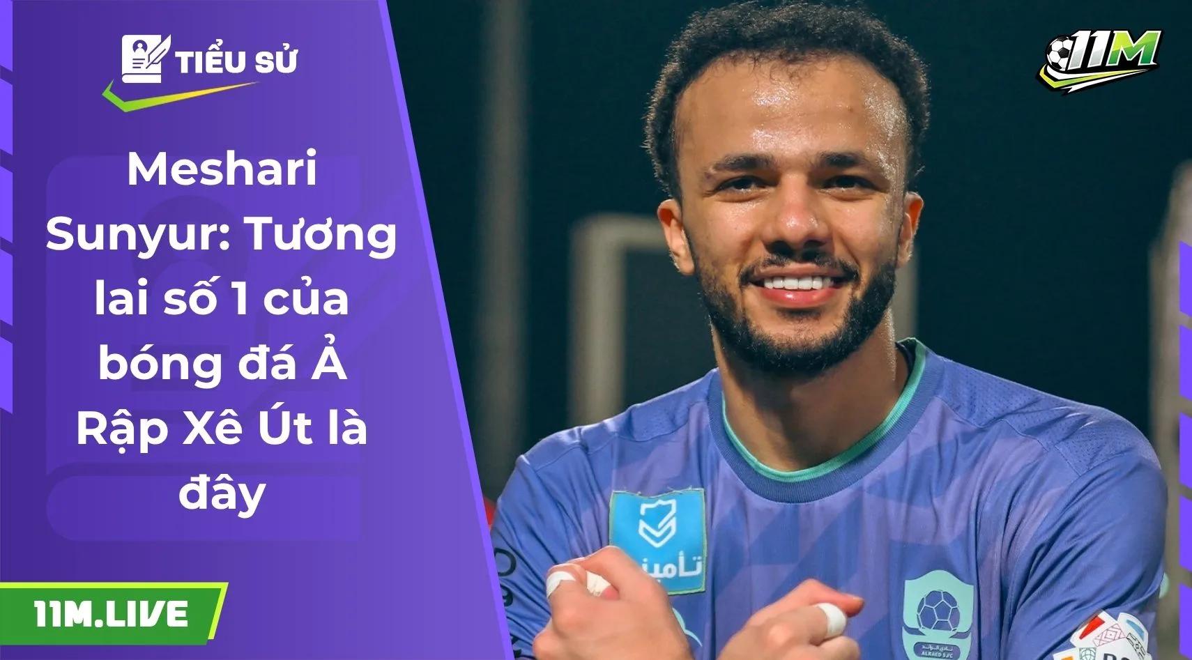 Meshari Sunyur: Tương lai số 1 của bóng đá Ả Rập Xê Út là đây