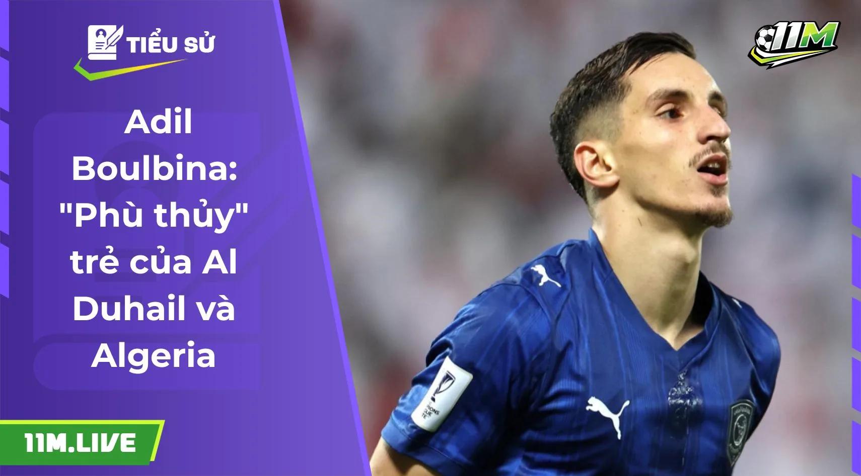 Adil Boulbina: "Phù thủy" trẻ của Al Duhail và Algeria