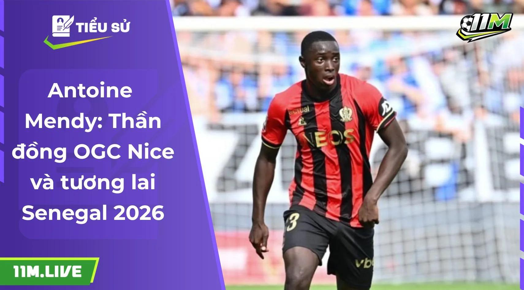 Antoine Mendy: Thần đồng OGC Nice và tương lai Senegal 2026