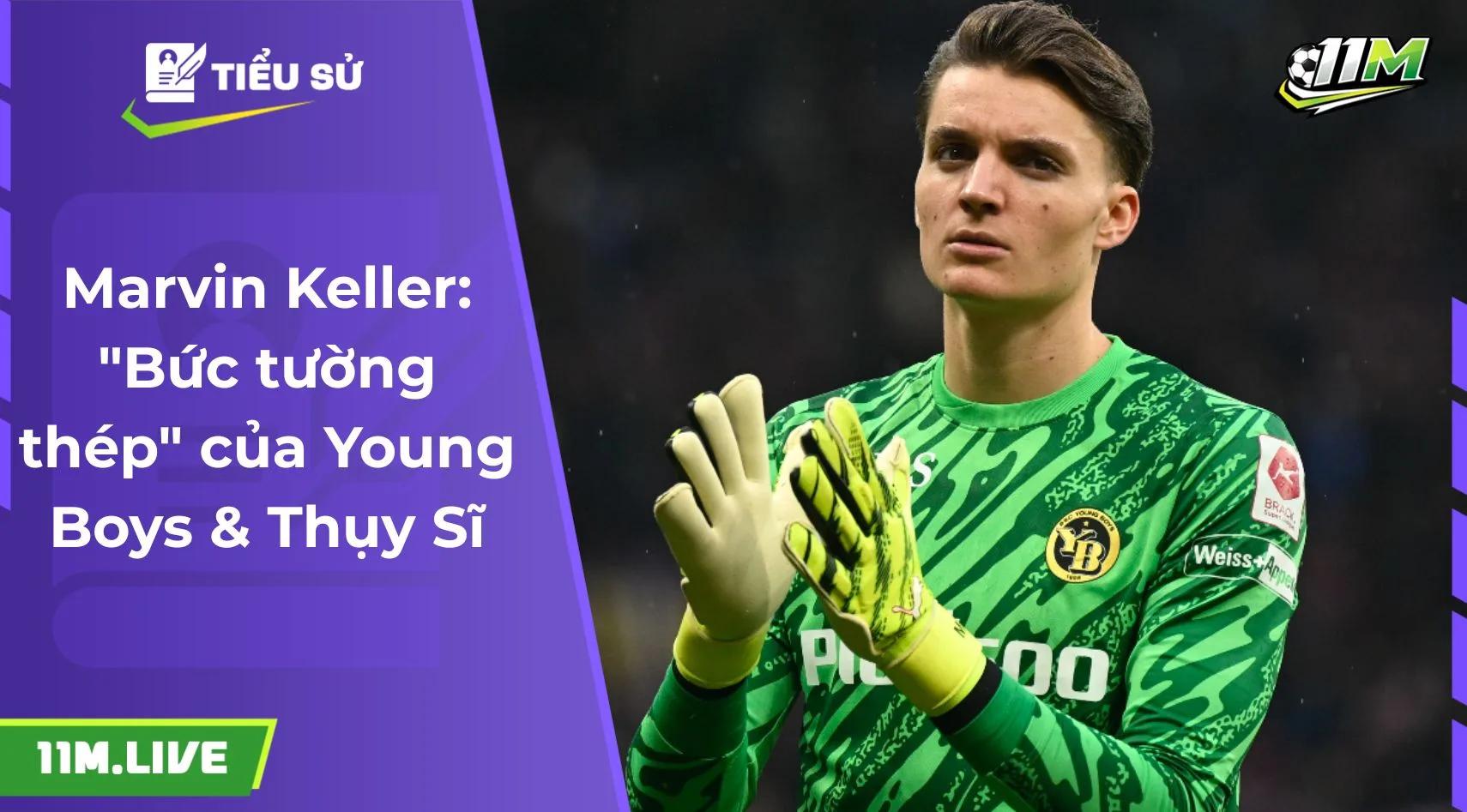 Marvin Keller: "Bức tường thép" của Young Boys & Thụy Sĩ