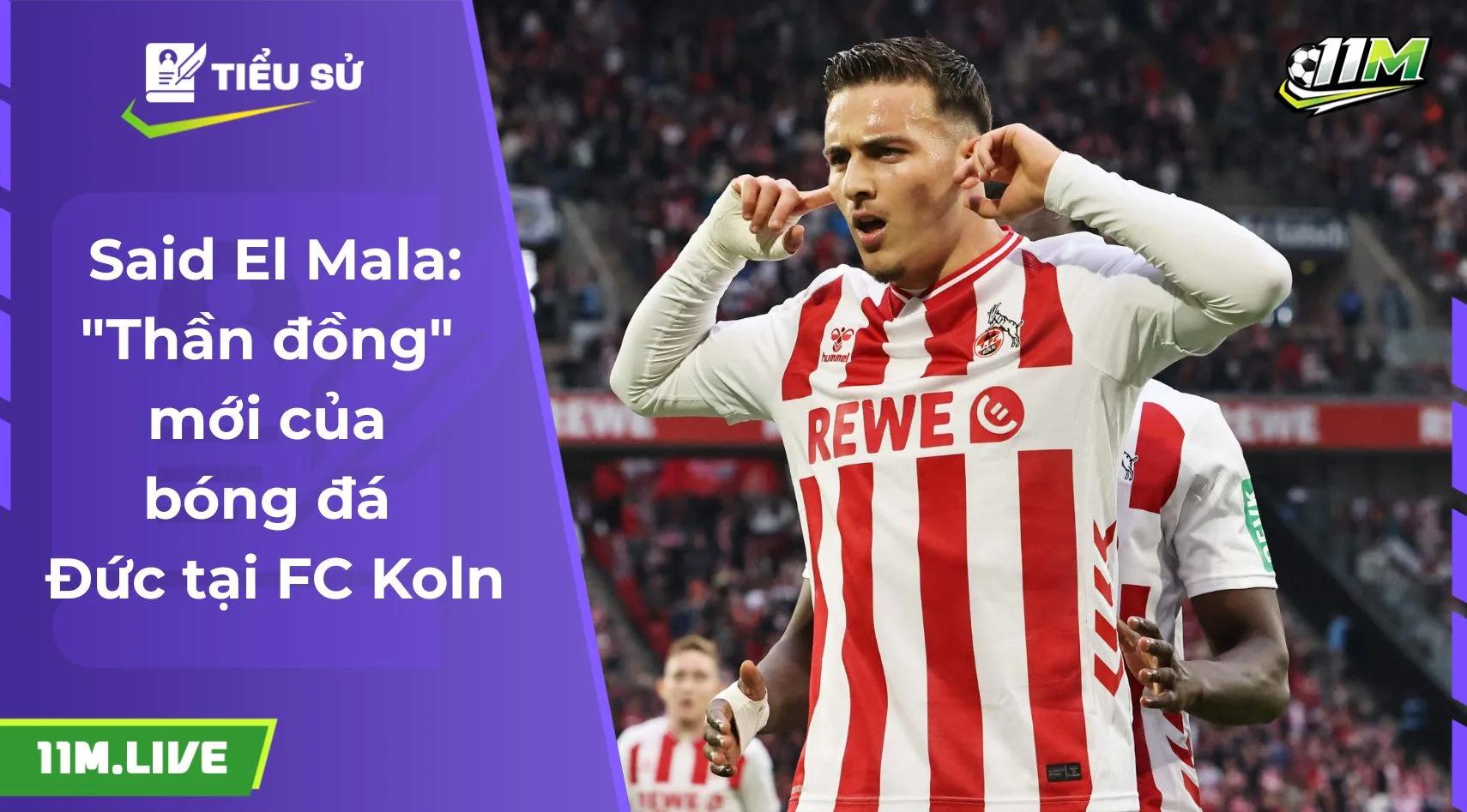 Said El Mala: "Thần đồng" mới của bóng đá Đức tại FC Koln