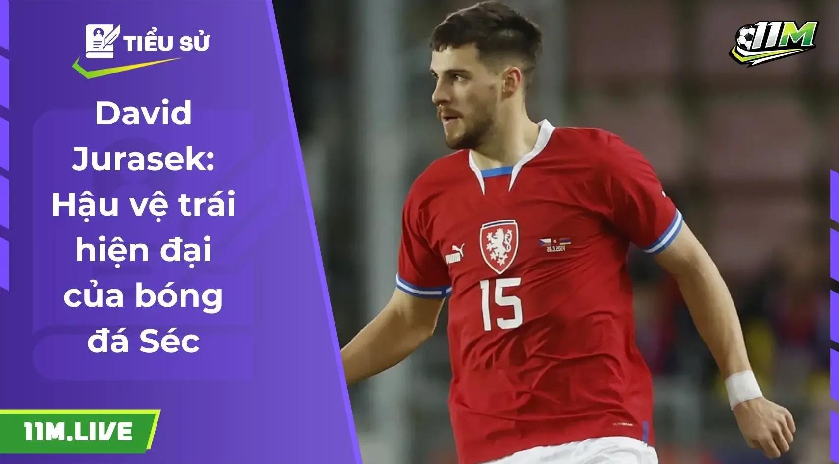 David Jurasek: Hậu vệ trái hiện đại và niềm hy vọng lớn của bóng đá Séc