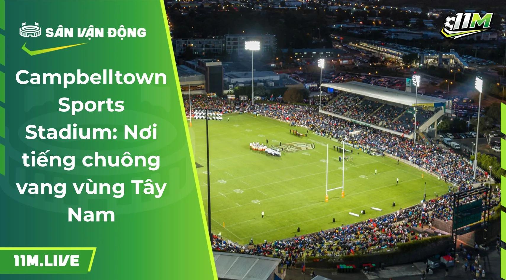 Campbelltown Sports Stadium: Nơi tiếng chuông vang vùng Tây Nam