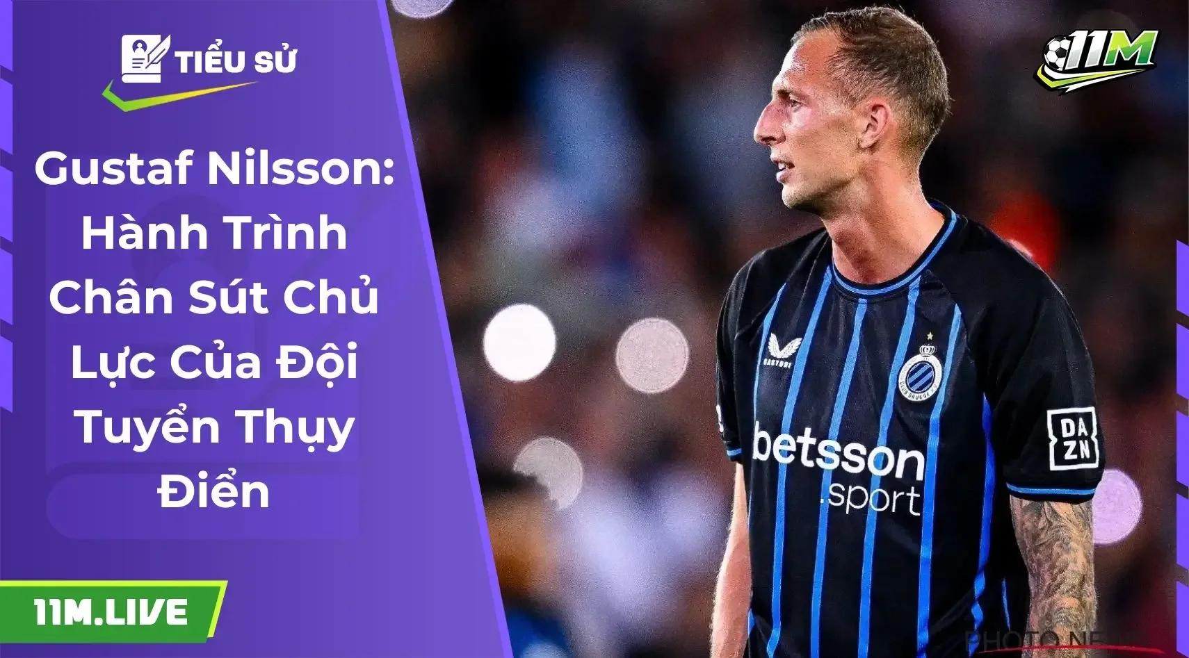 Gustaf Nilsson: Ngòi nổ tiềm năng của đội tuyển Thụy Điển
