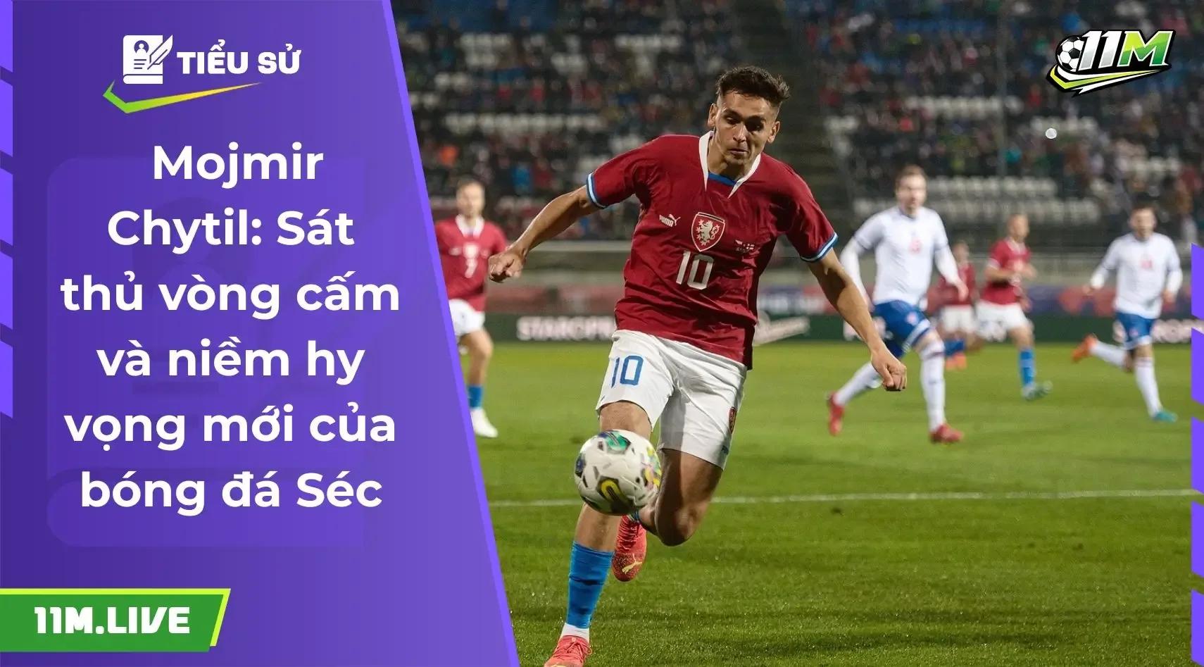 Mojmir Chytil: Sát thủ vòng cấm và niềm hy vọng mới của bóng đá Séc