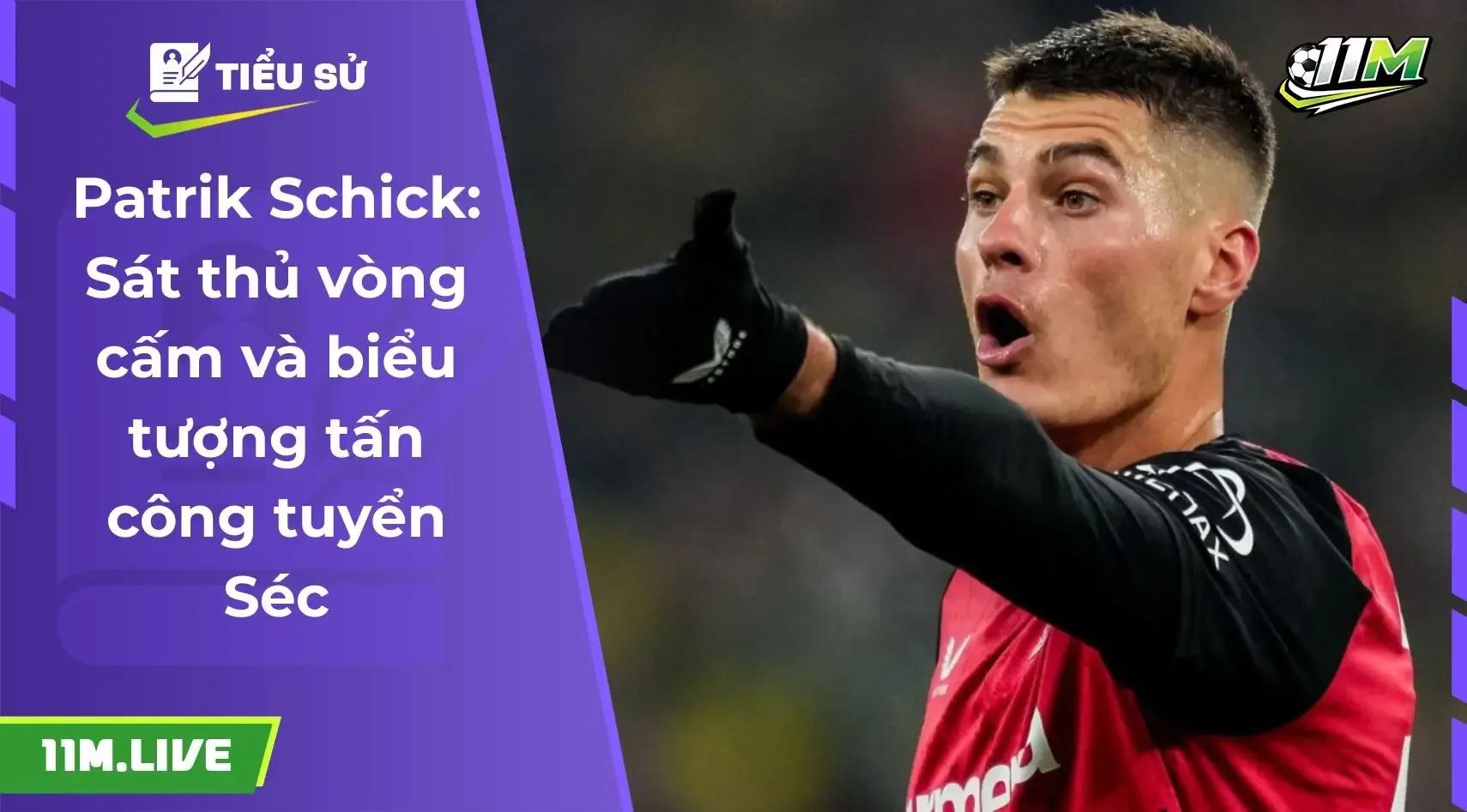 Patrik Schick: Sát thủ vòng cấm và biểu tượng tấn công của bóng đá Séc